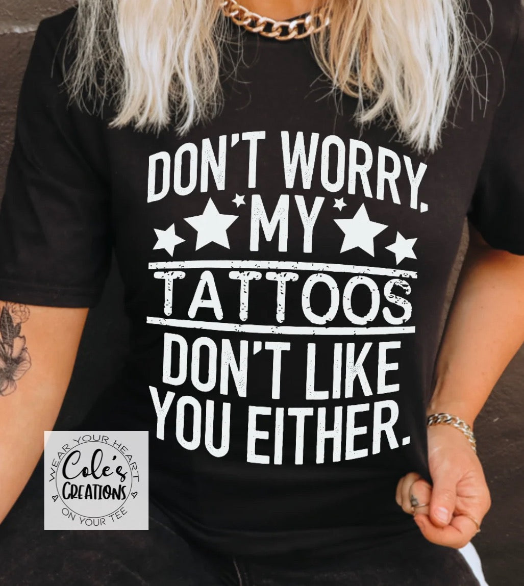 My Tattoos don’t like you Either