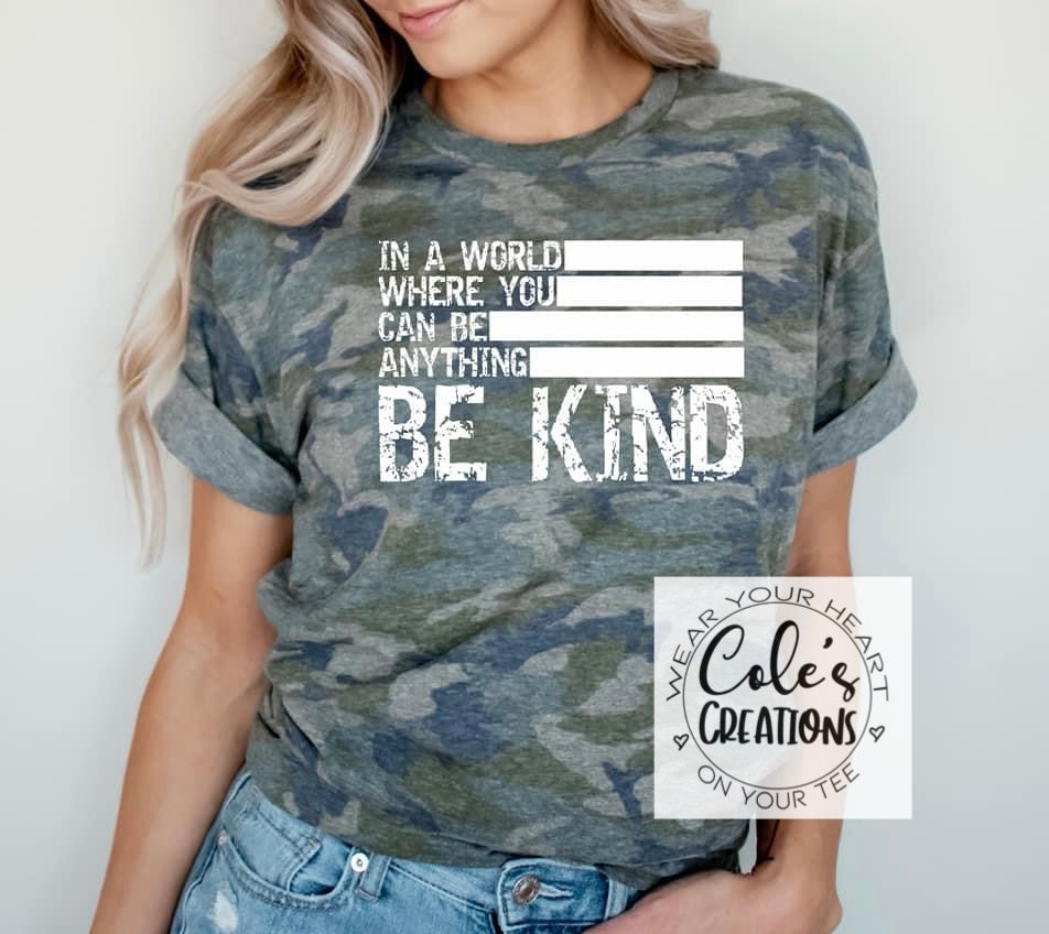 In a world where you can be anything BE KIND